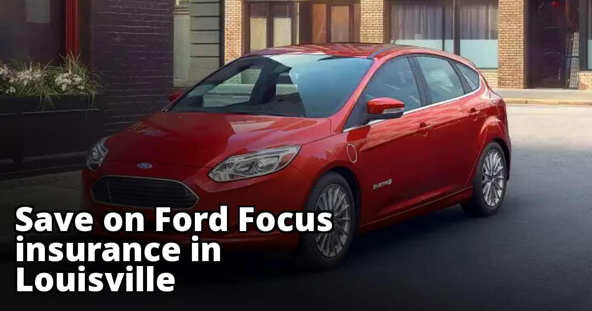 Ford Focus Insurance Rates in Louisville, KY